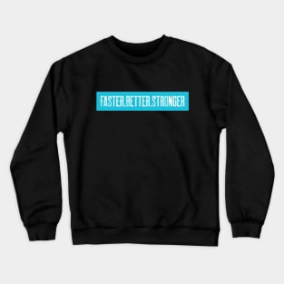 Faster.Better.Stronger Crewneck Sweatshirt